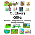 English-Hungarian Outdoors/Kültér Children's Bilingual Picture Dictionary