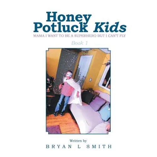 Honey Potluck Kids: Mama I Want to Be a Superhero But I Can't Fly