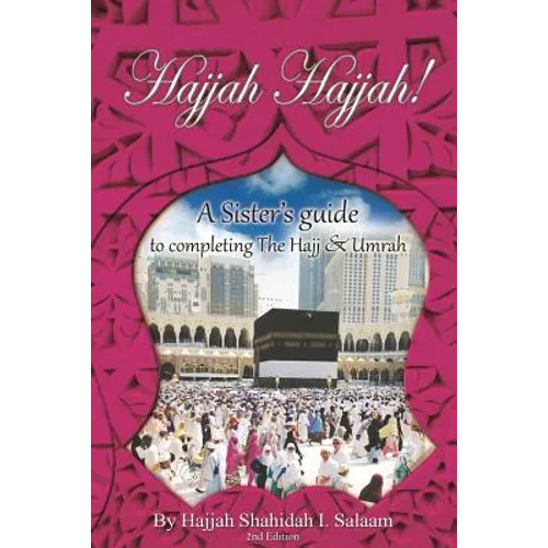 Hajjah Hajjah 2nd Edition: A Sisters Guide to completing the Hajj and Umrah