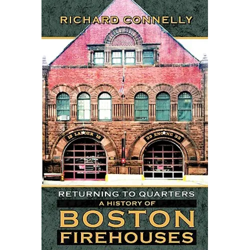 Returning to Quarters: A History of Boston Firehouses
