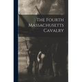 The Fourth Massachusetts Cavalry