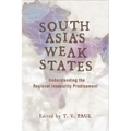 South Asia's Weak States: Understanding the Regional Insecurity Predicament