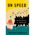 On Speed: From Benzedrine to Adderall