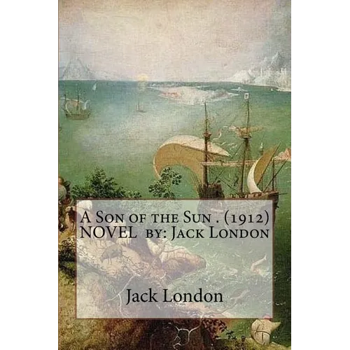 A Son of the Sun . (1912) NOVEL by: Jack London