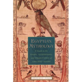 Egyptian Mythology: A Guide to the Gods, Goddesses, and Traditions of Ancient Egypt