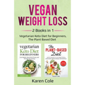Vegan Weight Loss: 2 Books in 1: Vegetarian Keto Diet for Beginners, The Plant Based Diet