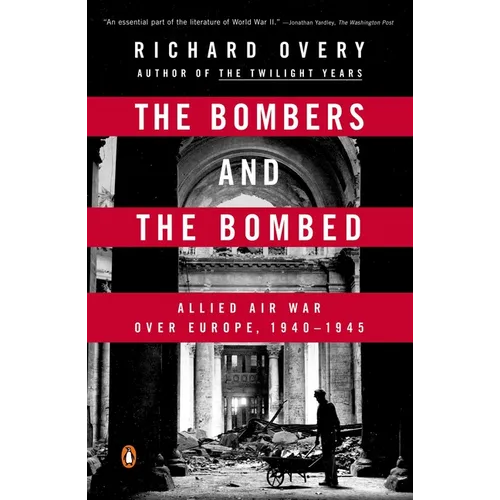 The Bombers and the Bombed: Allied Air War Over Europe, 1940-1945