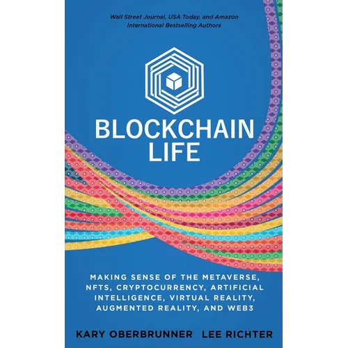 Blockchain Life: Making Sense of the Metaverse, NFTs, Cryptocurrency, Virtual Reality, Augmented Reality, and Web3