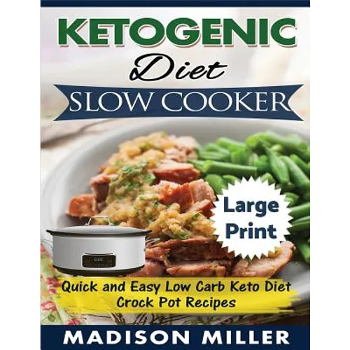 Ketogenic Diet Slow Cooker ***Large Print Edition***: Quick and Easy Low Carb Keto Diet Crock Pot Recipes