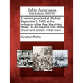 A Sermon Preached at Machias September 3, 1800, at the Ordination of the REV. Marshfield Steele: To the Pastoral Care of the Church and Society in Tha