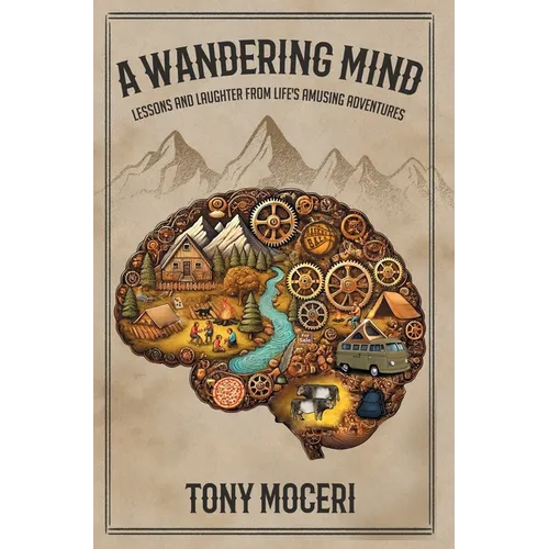A Wandering Mind: Lessons and Laughter from Life's Amusing Adventures