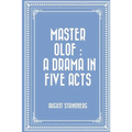 Master Olof: a Drama in Five Acts