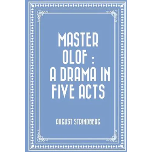 Master Olof: a Drama in Five Acts