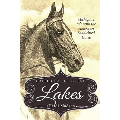Gaited In The Great Lakes: History of The American Saddlebred in Michigan