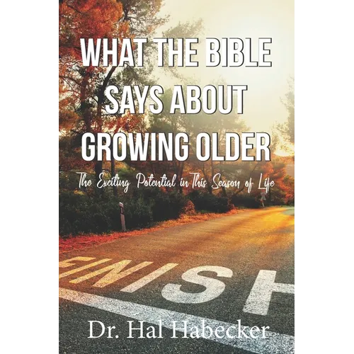 What the Bible Says About Growing Older: The Exciting Potential for This Season of Life