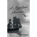 A Magnificent Adventure: When He Who is Invisible is at the Helm
