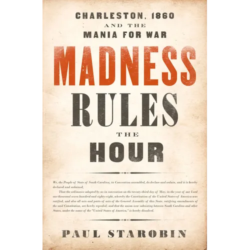 Madness Rules the Hour: Charleston, 1860 and the Mania for War