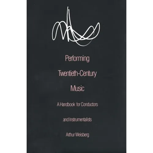 Performing Twentieth-Century Music: A Handbook for Conductors and Instrumentalists