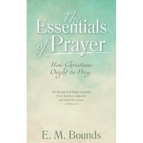 The Essentials of Prayer: How Christians Ought to Pray