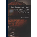The Itinerary Of Rabbi Benjamin Of Tudela; Volume 1
