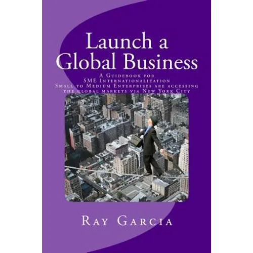 Launch a Global Business: A Guidebook for SME Internationalization - Small to Medium Enterprises are accessing the global markets via New York City