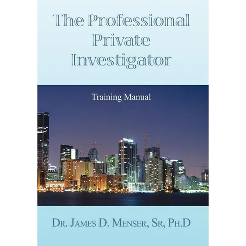 The Professional Private Investigator Training Manual: Training Manual