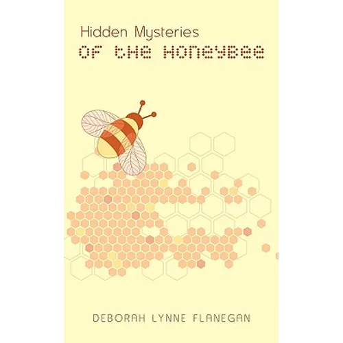 Hidden Mysteries of the Honeybee
