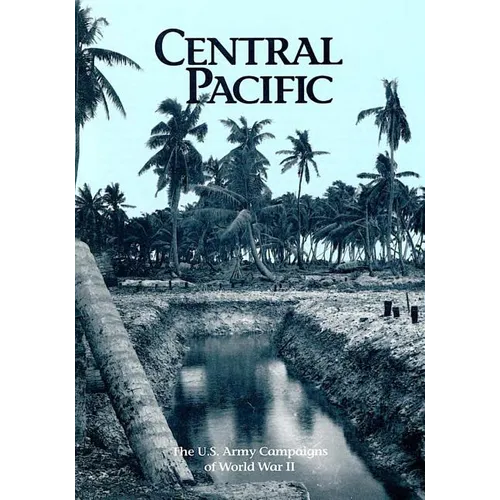 The U.S. Army Campaigns of World War II: Central Pacific