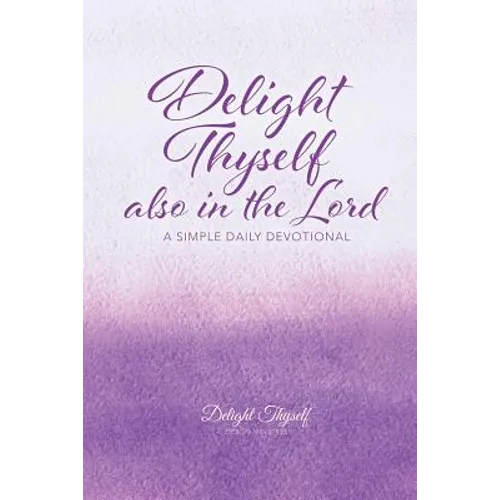 Delight Thyself Also In The Lord: a simple daily devotional