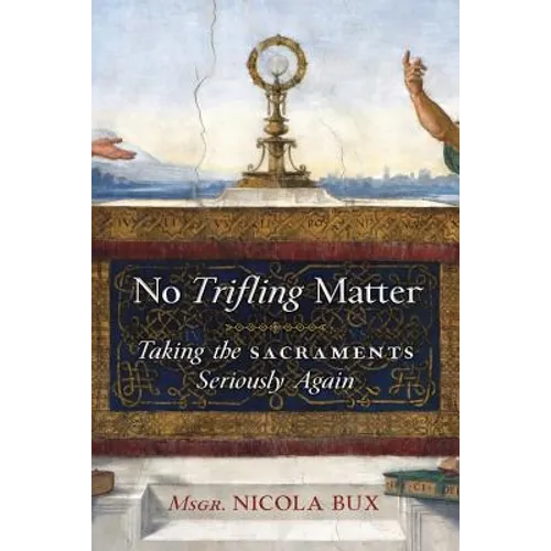 No Trifling Matter: Taking the Sacraments Seriously Again