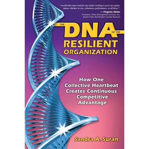 The DNA of the Resilient Organization: How One Collective Heartbeat Creates Continuous Competitive Advantage