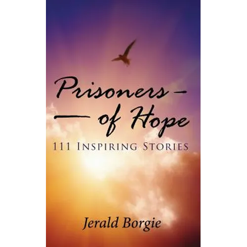 Prisoners of Hope: 111 Inspiring Stories