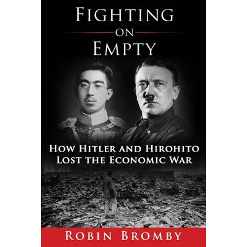 Fighting on Empty: How Hitler and Hirohito Lost the Economic War
