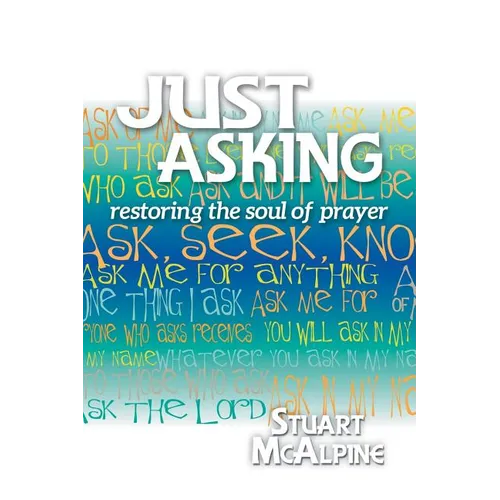 Just Asking: Restoring the Soul of Prayer