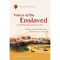 Voices of the Enslaved in Nineteenth-Century Cuba: A Documentary History