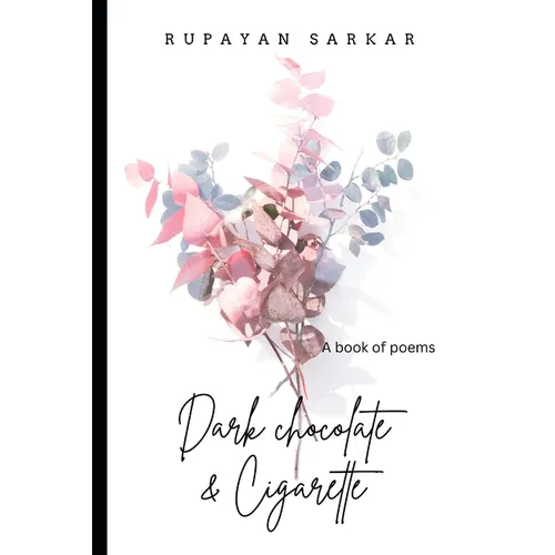 Dark Chocolate & Cigarette: A Book of Poems