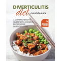Diverticulitis Diet Cookbook: A Comprehensive Guide with Amazing Recipes for Diverticulitis!