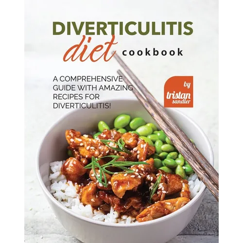 Diverticulitis Diet Cookbook: A Comprehensive Guide with Amazing Recipes for Diverticulitis!