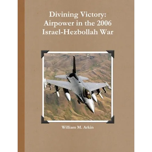 Divining Victory: Airpower in the 2006 Israel-Hezbollah War
