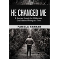 He Changed Me: A Journey Through the Wilderness, One Creative Writing at a Time