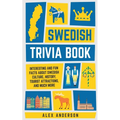 Swedish Trivia Book: Interesting and Fun Facts About Swedish Culture, History, Tourist Attractions, and Much More