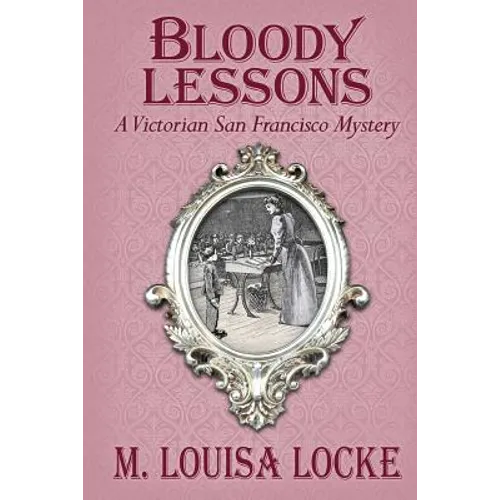 Bloody Lessons: A Victorian San Francisco Mystery