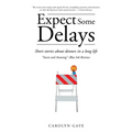 Expect Some Delays: Short stories about detours in a long life