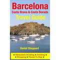 Barcelona, Costa Brava & Costa Dorada Travel Guide: Attractions, Eating, Drinking, Shopping & Places To Stay