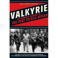Valkyrie: An Insider's Account of the Plot to Kill Hitler