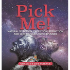Pick Me! Natural Selection, Evolution, Extinction and Genetic Variation Explained Grade 6-8 Life Science - Hardcover