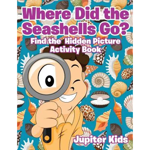 Where Did the Seashells Go? Find the Hidden Picture Activity Book