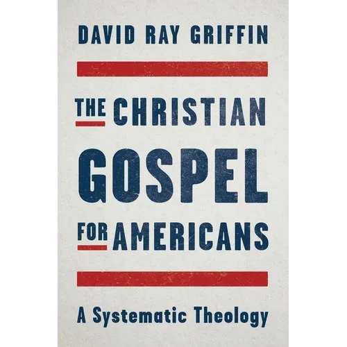 The Christian Gospel for Americans: A Systematic Theology