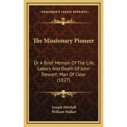 The Missionary Pioneer: Or A Brief Memoir Of The Life, Labors And Death Of John Stewart; Man Of Color (1827)