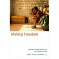 Making Freedom: Apartheid, Squatter Politics, and the Struggle for Home